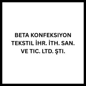 Beta Konfeksiyon Tekstil İhr. İth. San. ve Tic. Ltd. Şti.