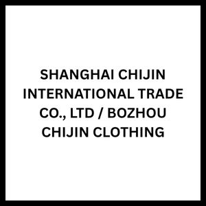 SHANGHAI CHIJIN INTERNATIONAL TRADE CO., LTD / BOZHOU CHIJIN CLOTHING