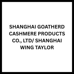 SHANGHAI GOATHERD CASHMERE PRODUCTS CO., LTD/ SHANGHAI WING TAYLOR